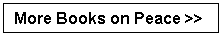 Text Box: More Books on Peace >> 