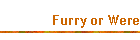Furry or Were