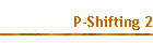 P-Shifting 2