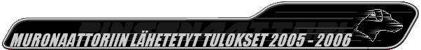   MURONAATTORIIN LHETETYT TULOKSET 2005 - 2006