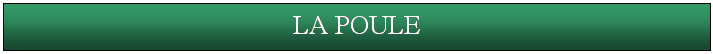 Zone de Texte: LA POULE