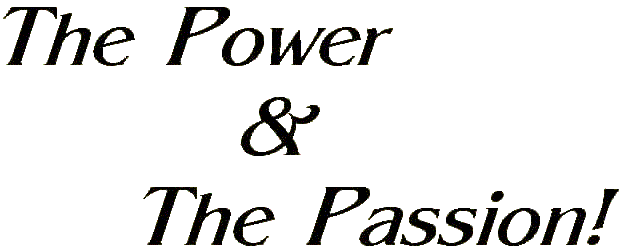 The Power + The Passion!
