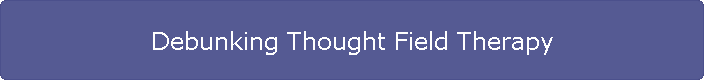 Debunking Thought Field Therapy