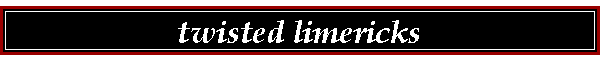 twisted limericks