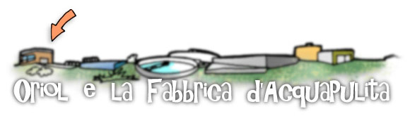 Oriol e la Fabbrica d'AcquaPulita