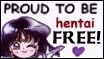 I'm proud to be hentai free! ^_~