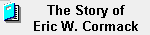 [The Eric W. Cormack Story]