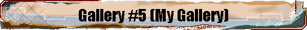 Gallery #5 (My Gallery)