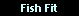 FISH FIT