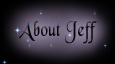 Jeff took a blindingly bright light out of the world when he went, and left a great, gaping wound in the hearts of those who loved him.