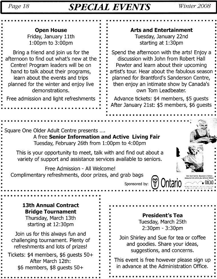 SPECIAL EVENTS 1 - Open House on Friday, January 11, Arts and Entertainment on Tuesday, January 22, Senior Information and Active Living Fair on Tuesday, February 26, 13th Annual Contract Bridge Tournament on Thursday, March 13, President's Tea on Tuesday, March 25, 2008 - Page 18