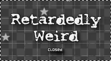 In honor of Retardedly Weird