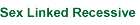 Sex Linked Recessive