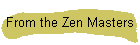From the Zen Masters