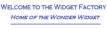 Welcome to the Widget Factory: Home of the Wonder Widget><border=