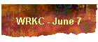 WRKC - June 7