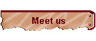 Meet us