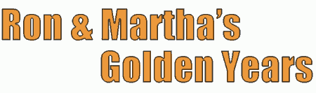 Ron & Martha's Golden Years