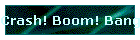 Crash! Boom! Bang!