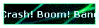 Crash! Boom! Bang!