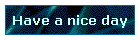 Have a nice day