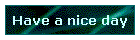 Have a nice day