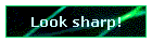 Look sharp!
