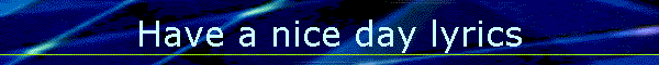 Have a nice day lyrics