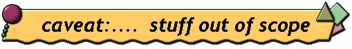 caveat:.. stuff out of scope