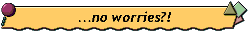 ... no worries?!