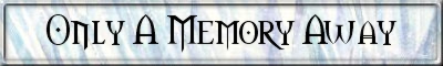 Only A Memory Away