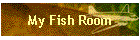 My Fish Room