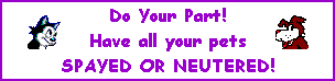 [Be part of the solution -- SPAY or NEUTER your pets!]
