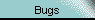 Bugs