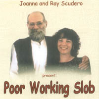 Album cover from Joanna and Ray Scudero's CD, Poor Working Slob