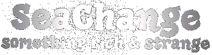 SeaChange: Something Rich and Strange