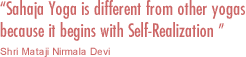Sahaja Yoga is different from other yogas because it begins with self-realization.