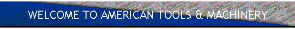 WELCOME TO AMERICAN TOOLS & MACHINERY