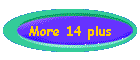 More 14 plus