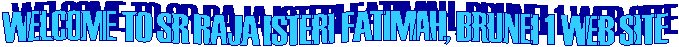 WELCOME TO SR RAJA ISTERI FATIMAH, BRUNEI 1 WEB SITE