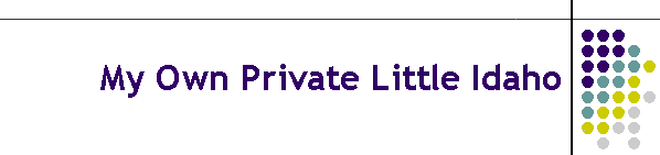 My Own Private Little Idaho