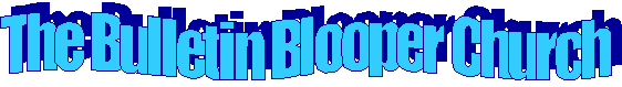 The Bulletin Blooper Church