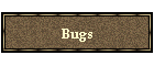 Bugs