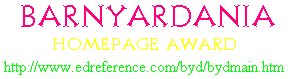 [Barnyardian home page award http://www.edreference.com/byd/bydmain.htm]