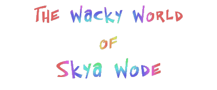 The Wacky World of Skya Wode