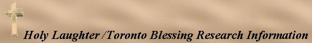 Holy Laught/Toronto Blessing Research Information