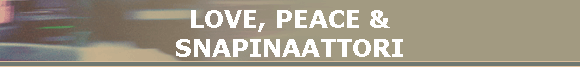 LOVE, PEACE &
SNAPINAATTORI