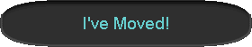  I've Moved! 