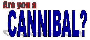 Are you a cannibal?