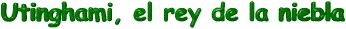 Utinghami, el rey de la niebla